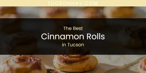 The Top-Rated Cinnamon Rolls in Tucson
