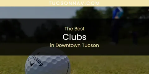 The Absolute Best Clubs in Downtown Tucson