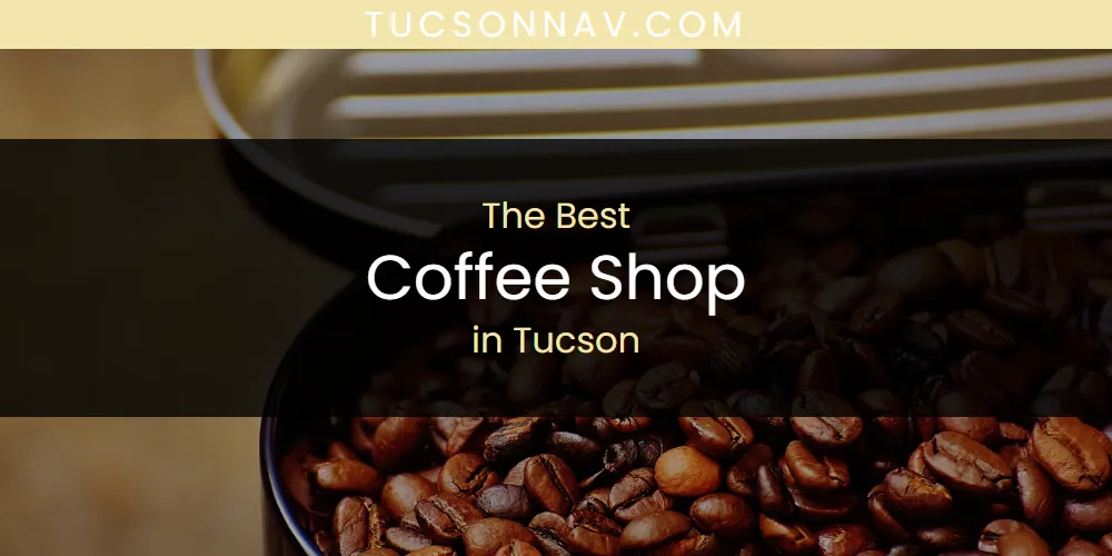 Tucson's Best Coffee Shop [Updated 2025]