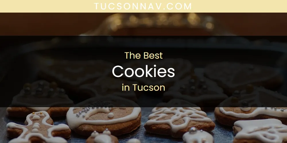 Tucson's Best Cookies [Updated 2025]