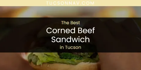 Tucson's Best Corned Beef Sandwich Spots