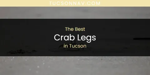 Discover the Best Crab Legs in Tucson