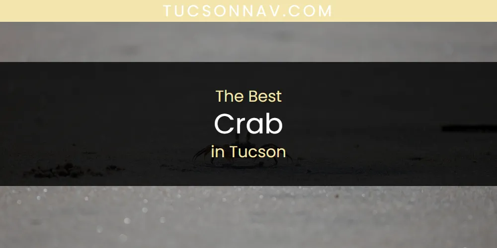 2026 Ranked: Best Crab in Tucson