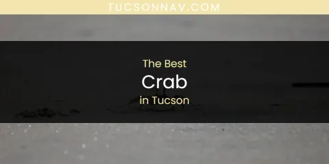 Ranked: Best Crab in Tucson