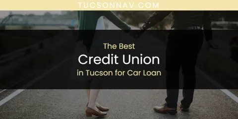 Tucson for Car Loan's Best Credit Union
