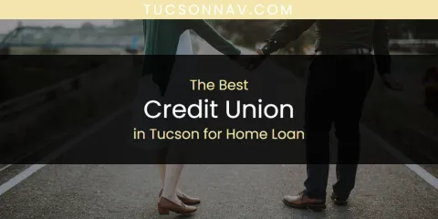Tucson for Home Loan's Best Credit Union