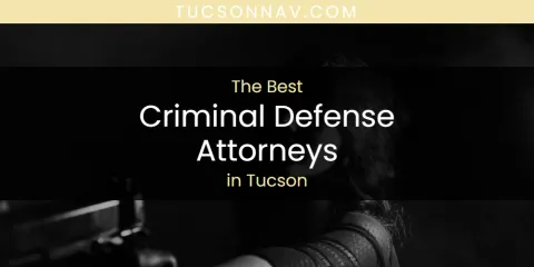 Tucson's Best Criminal Defense Attorneys