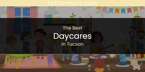 Best Daycares in Tucson: Complete Guide