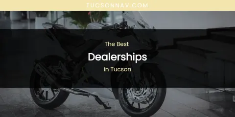 Tucson's Best Dealerships