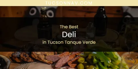 Tucson Tanque Verde's Best Deli