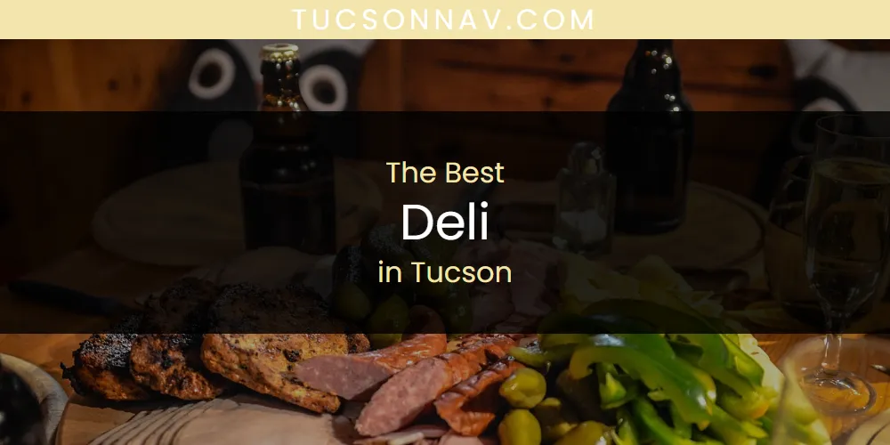Tucson's Best Deli [Updated 2025]