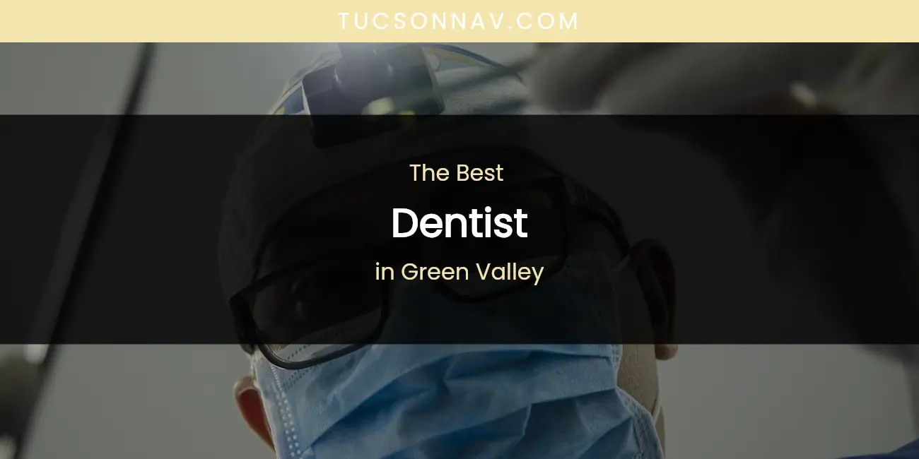 The Absolute Best Dentist in Green Valley featured