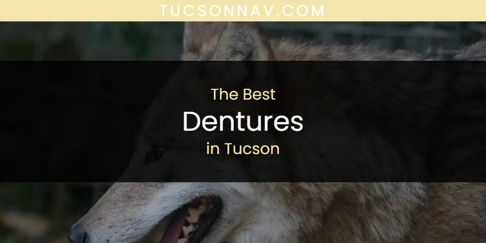 Tucson's Best Dentures [Updated 2025]