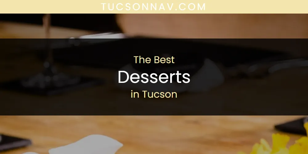 Tucson's Best Desserts [Updated 2025]