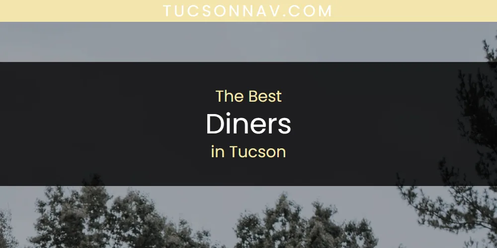 Tucson's Best Diners [Updated 2025]