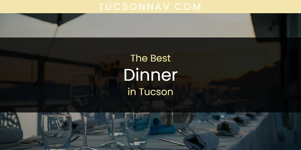 Tucson's Best Dinner [Updated 2025]