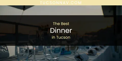 Best Dinner in Tucson: Complete Guide