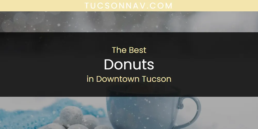 The Best Donuts in Downtown Tucson