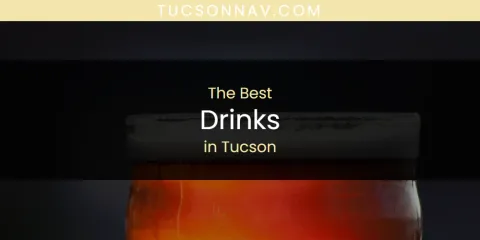 The Top-Rated Drinks in Tucson