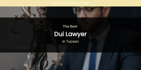 Tucson's Best Dui Lawyer