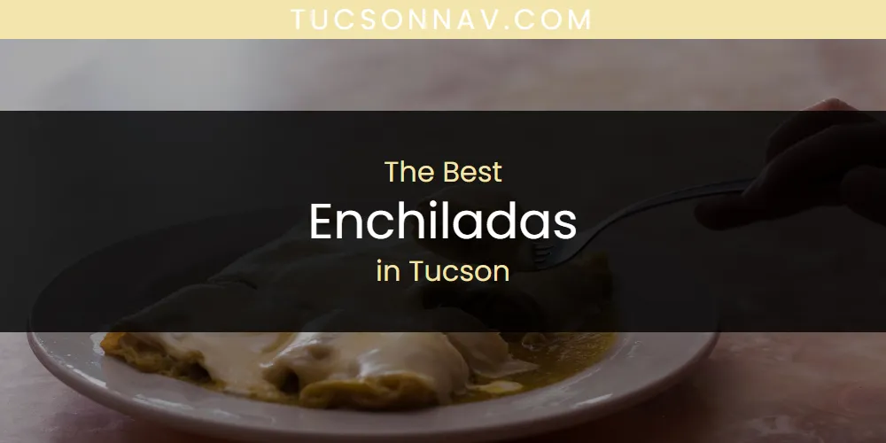 Tucson's Best Enchiladas [Updated 2025]
