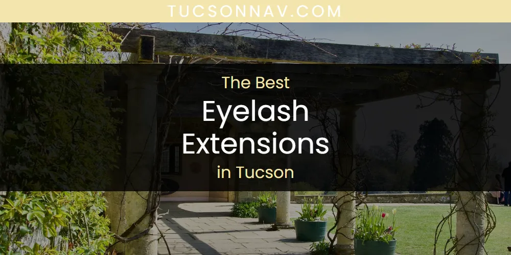 Tucson's Best Eyelash Extensions [Updated 2025]