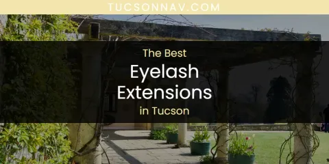Best Eyelash Extensions in Tucson: Ultimate Guide