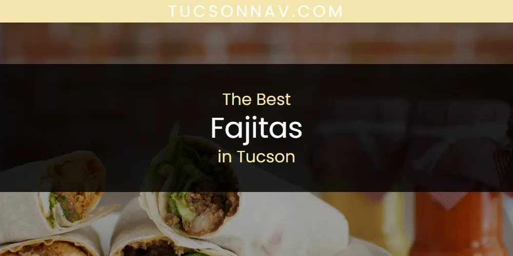 Tucson's Best Fajitas [Updated 2025]