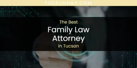 Best Family Law Attorney in Tucson: Our Expert Picks