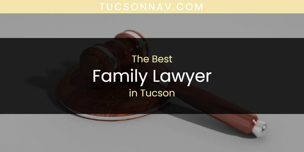 Tucson's Best Family Lawyer [Updated 2025]