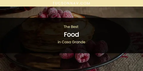 The Absolute Best Food in Casa Grande