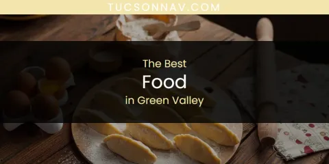 The Absolute Best Food in Green Valley