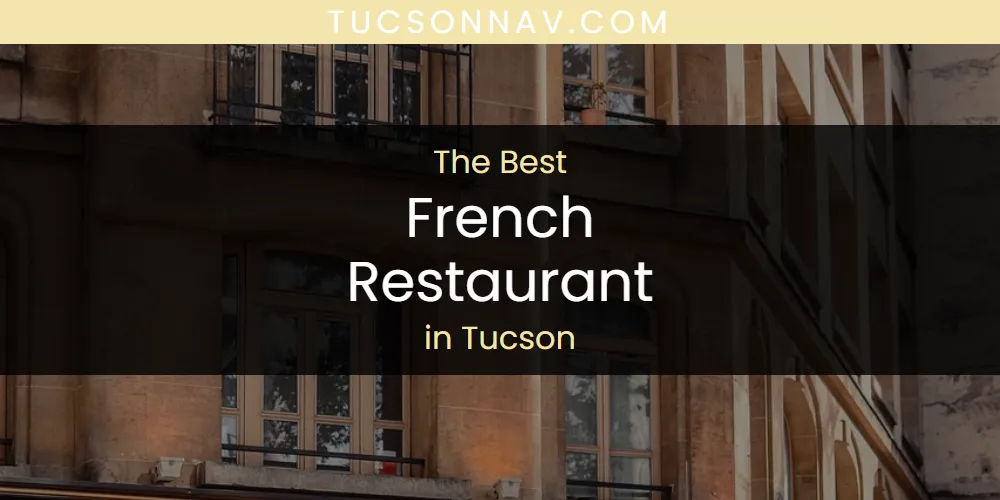 Tucson's Best French Restaurant [Updated 2025]