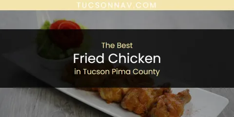 Best Fried Chicken in Tucson Pima County: Complete Guide