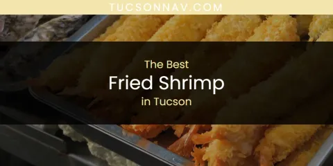 Tucson's Best Fried Shrimp