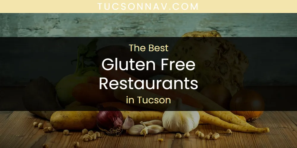Tucson's Best Gluten Free Restaurants [Updated 2025]