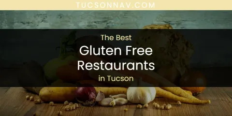 Discover the Best Gluten Free Restaurants in Tucson