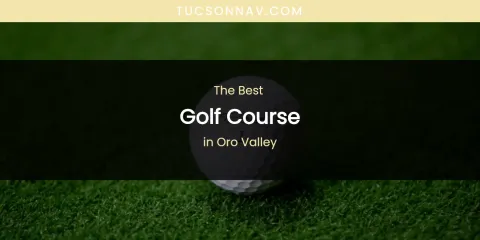 Oro Valley's Best Golf Course