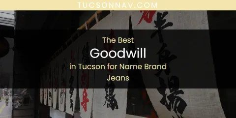 Tucson for Name Brand Jeans' Best Goodwill