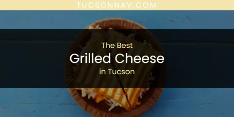 The Best Grilled Cheese in Tucson List