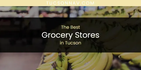 Best Grocery Stores in Tucson: Ultimate Guide