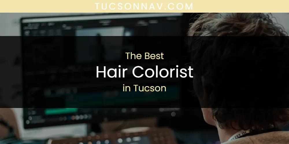 Tucson's Best Hair Colorist [Updated 2025]