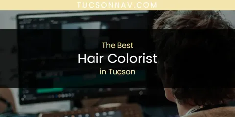The Best Hair Colorist in Tucson