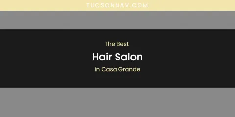 The Absolute Best Hair Salon in Casa Grande