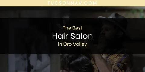 Oro Valley's Best Hair Salon Spots