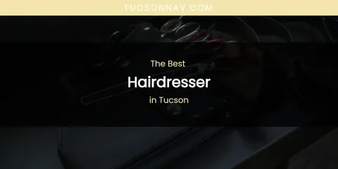 Tucson's Best Hairdresser