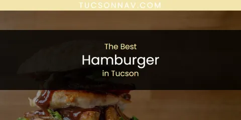 The Top-Rated Hamburger in Tucson
