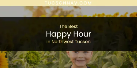 Northwest Tucson's Best Happy Hour