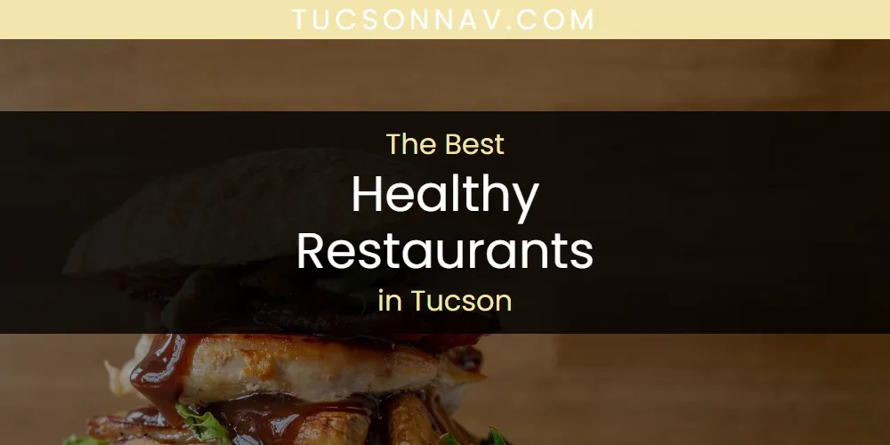 Tucson's Best Healthy Restaurants [Updated 2025]