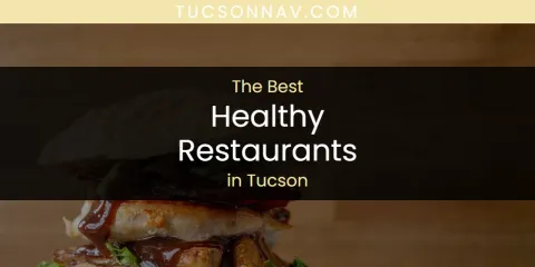 Guide to Best Healthy Restaurants in Tucson